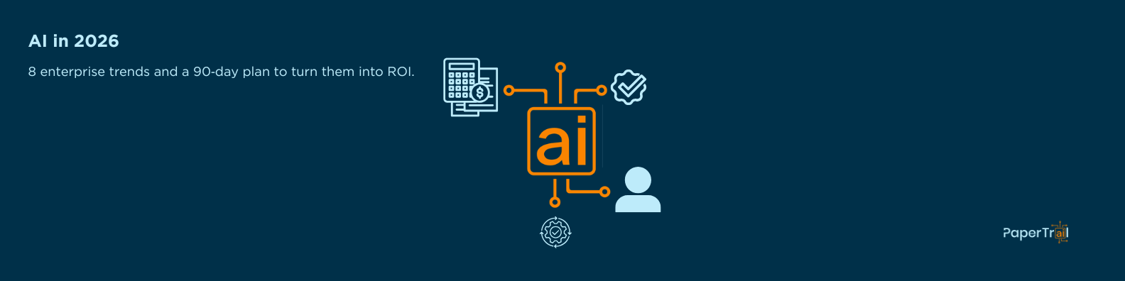 AI in 2026: 8 enterprise trends that matter and a 90‑day plan to turn them into ROI